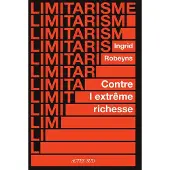 Actes sud LIMITARISME PLAIDOYER CONTRE L'EXTREME RICHESSE
