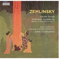 OUTHERE John Storgårds, Chamber Orchestra Of Lapland, Jenny Carlstedt - Zemlinsky: Seven Songs | Chamber Symphony (CD)