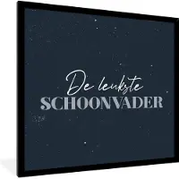 PosterMonkey Fotolijst incl. Poster - Mannen cadeautjes - Schoonvader - Quote - De leukste schoonvader - Spreuken - 40x40 cm - Posterlijst