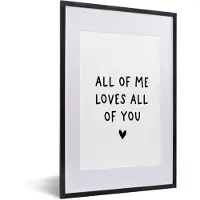 PosterMonkey Fotolijst incl. Poster - Engelse quote "All of me loves all of you" met een hartje op een witte achtergrond - 40x60 cm - Posterlijst