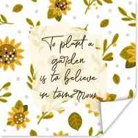 PosterMonkey Poster Quotes - To plant a garden is to believe in tomorrow - Spreuken - 100x100 cm XXL