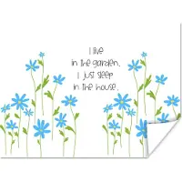 PosterMonkey Poster Spreuken - I live in the garden I just sleep in the house - Quotes - 40x30 cm