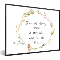 PosterMonkey Fotolijst incl. Poster - Spreuken - There are always flowers for those who want to see them - Quotes - 40x30 cm - Posterlijst