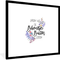 PosterMonkey Fotolijst incl. Poster - Laten we de bloemetjes buiten zetten - Quotes - Spreuken - 40x40 cm - Posterlijst
