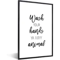 PosterMonkey Fotolijst incl. Poster - Spreuken - Quotes - Wash your hands ya filthy animal - Hand - Handen - 60x90 cm - Posterlijst