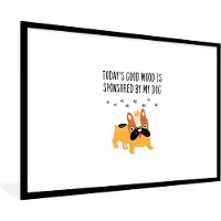 PosterMonkey Fotolijst incl. Poster - Honden - Quotes - Today's good mood is sponsored by my dog - Spreuken - 90x60 cm - Posterlijst