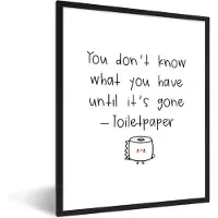 PosterMonkey Fotolijst incl. Poster - Spreuken - Quotes - You don't know what you have until it's gone - Toiletpaper - 30x40 cm - Posterlijst