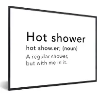 PosterMonkey Fotolijst incl. Poster - Spreuken - Quotes - A regular shower but with me in it - Hot shower - Douche - Shower - 40x30 cm - Posterlijst