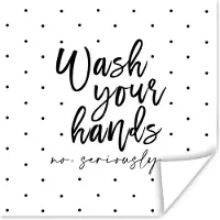 PosterMonkey Poster Spreuken - Quotes - Wash your hands no seriously - Wassen - Stippen - 30x30 cm