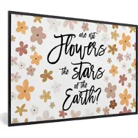 PosterMonkey Fotolijst incl. Poster - Spreuken - Quotes - Are not flowers the stars of the earth? - 120x80 cm - Posterlijst