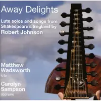 Pias Matthew Wadsworth & Carolyn Sampson - Away Delights: Lute Solos And Songs From Shakespeare's England (CD)