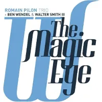 Pias Romain Pilon Trio + Ben Wendel & Walter Smith III - The Magic Eye (CD)