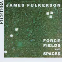 OUTHERE James Fulkerson - Force Fields And Spaces (CD)