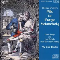 OUTHERE The City Waites - Thomas D'Urfey's Pills To Purge Melancholy - Lewd Songs And Low Ballads From The 18th Century (CD)
