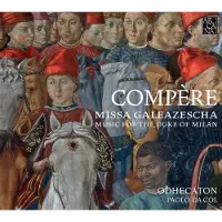 Arcana Odhecaton, Paolo Da Col - Compère: Missa Galeazescha. Music For The Duke Of Milan (CD)