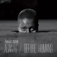 Sonic BLK JKS - Abantu / Before Humans (CD)
