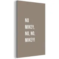 MuchoWow Wanddecoratie Metaal - Aluminium Schilderij Industrieel - Quotes - No Mikey, no, no, Mikey! - Bruin - 20x30 cm - Dibond - Foto op aluminium - Industriële muurdecoratie - Voor de woonkamer/slaapkamer