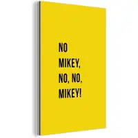 MuchoWow Wanddecoratie Metaal - Aluminium Schilderij Industrieel - Quotes - No Mikey, no, no, Mikey! - Geel - 80x120 cm - Dibond - Foto op aluminium - Industriële muurdecoratie - Voor de woonkamer/slaapkamer