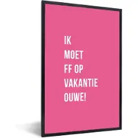 PosterMonkey Fotolijst incl. Poster - Quotes - Ik moet ff op vakantie ouwe! - Roze - Vakantie - 40x60 cm - Posterlijst