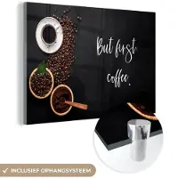 MuchoWow Glasschilderij 180x120 cm - Schilderij acrylglas - Quotes - Koffie - Spreuken - But first coffee - Foto op glas - Schilderijen