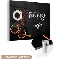 MuchoWow Glasschilderij 160x120 cm - Schilderij acrylglas - Quotes - Koffie - Spreuken - But first coffee - Foto op glas - Schilderijen