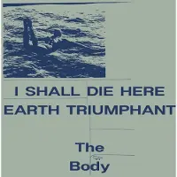 Konkurrent Body - I Shall Die Here / Earth Triumphant (2 LP)