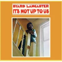 Konkurrent Byard Lancaster - It's Not Up To Us (LP)