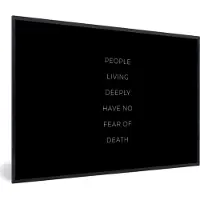 PosterMonkey Fotolijst incl. Poster - People living deeply have no fear of death - Quotes - Spreuken - 30x20 cm - Posterlijst