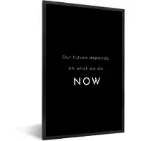PosterMonkey Fotolijst incl. Poster - Spreuken - Toekomst - Our future depends on what we do now - Quotes - 40x60 cm - Posterlijst