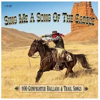 Cd Sing Me A Song Of The Saddle - 100 Gunfighter Ballads And Trail Songs
