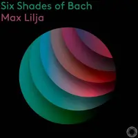 OUTHERE Max Lilja - Six Shades Of Bach (CD)