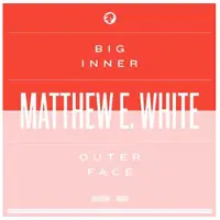 Cd Matthew E. White - Big Inner: Outer Face..