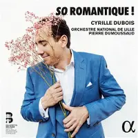 OUTHERE Cyrille Dubois, Orchestre National De Lille, Pierre Dumoussaud - So Romantique ! (CD)