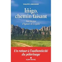 Albin Michel Inigo chemin faisant sur les pas d'ignace de loyola