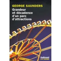 Gallimard Grandeur et décadence d'un parc d'attractions - George Saunders