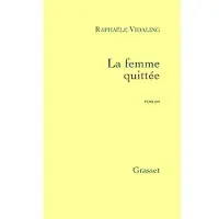 Grasset La femme quittée - Raphaële Vidaling
