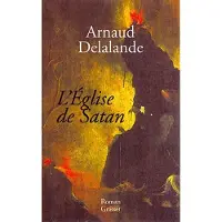 Grasset L'église de Satan - Arnaud Delalande