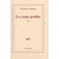 Gallimard Les corps perdus - François Gantheret
