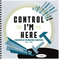 CHERRY RED Control I’m Here : Adventures On The Industrial Dance Floor 1983-1990 Coffret