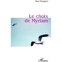 Editions L'Harmattan Le choix de myriam - Rose Pequignot
