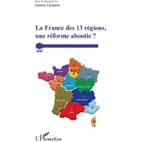 Editions L'Harmattan LA FRANCE DES 13 REGIONS UNE REFORME ABOUTIE