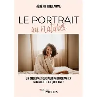 Eyrolles LE PORTRAIT AU NATUREL UN GUIDE PRATIQUE POUR PHOTOGRAPHIER