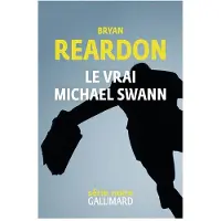 Gallimard Le vrai Michael Swann - Bryan Reardon