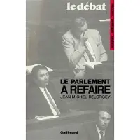 Gallimard Le Parlement à refaire - Jean-Michel Belorgey