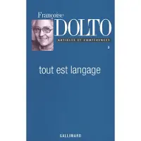 Gallimard Tout est langage - Françoise Dolto