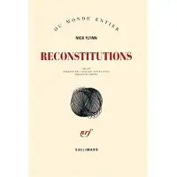 Gallimard Reconstitutions - Nick Flynn