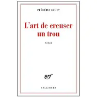 Gallimard L'art de creuser un trou - Frédéric Gruet