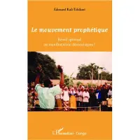 Editions L'Harmattan Le mouvement prophetique reveil spirituel ou manifestations - Edouard Kali-Tchikati