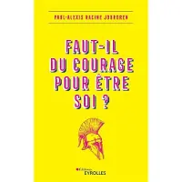 Eyrolles Faut-il du courage pour être soi ?