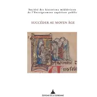 De La Sorbonne Editions Succeder au moyen age